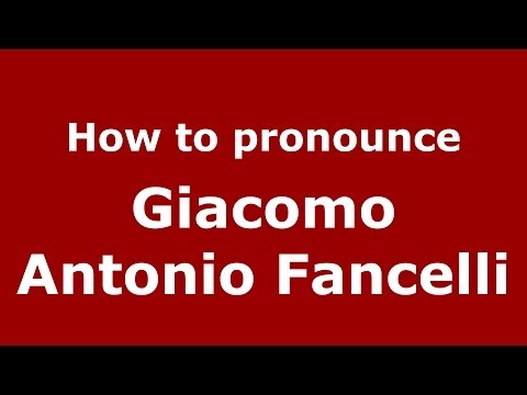 How to pronounce Giacomo Antonio Fancelli (Italian/Italy) - PronounceNames.com