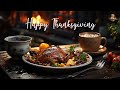 Thanksgiving Jazz 🥩🥩 Best Thanksgiving Music Collection for Thanksgiving Dinner