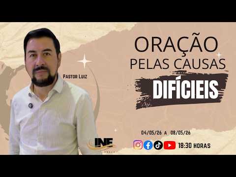 ORAÇÃO PELAS CAUSAS DIFICEIS COM O PASTOR LUIZ 06/05/26