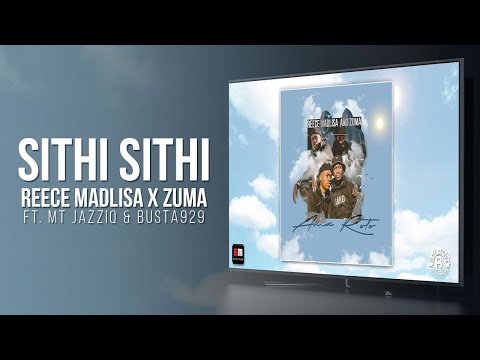 Reece Madlisa & Zuma -  Sithi Sithi (ft. Mr JazziQ & Busta 929)