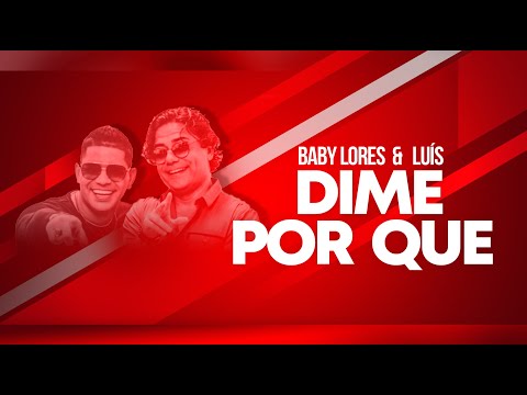 Baby Lores & Luís - Dime Por Que?