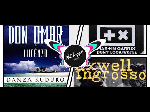 Don Omar &Lucenzo Vs Martin Garrix Vs Axwell Ingrosso - Danza Kuduro Vs Don't Look Down Vs On My Way