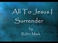 All To Jesus I Surrender by Robin Mark Lyrics ...