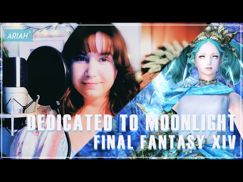 Final Fantasy XIV - Dedicated to Moonlight 【Ariah` ft. Lucia La Rezzo】