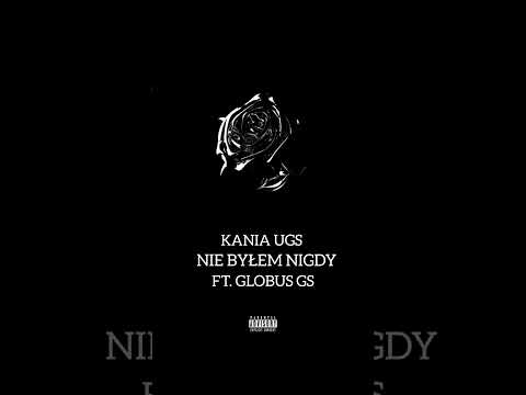 Kania UGS - Nie byłem nigdy Feat. Globus