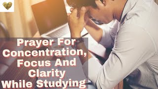 Prayer For Concentration, Focus, and Clarity while studying