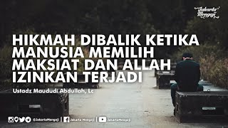 Download lagu Hikmah Dibalik Ketika Manusia Memilih Maksiat & Allah Izinkan Terjadi - Ustadz Maududi Abdullah, Lc mp3