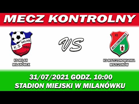 MILAN MILANÓWEK VS KS MSZCZONOWIANKA  0-4        [31/07/2021 GODZ.10:00]  MECZ KONTROLNY