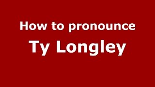 How to pronounce Ty Longley