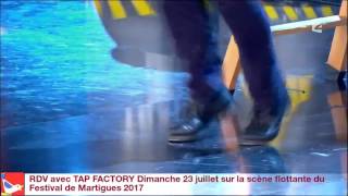 Extrait de spectacle de TAP FACTORY - Festival de Martigues 2017 -  du Plus grand Cabaret du monde