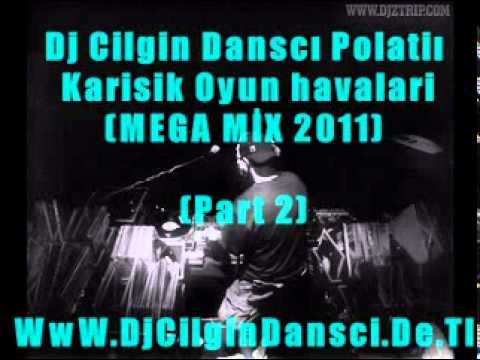 Dj Cilgin Dansci Vs Polatli - Karisik Oyun Havaları (MEGA-MIX 2011) PART 2