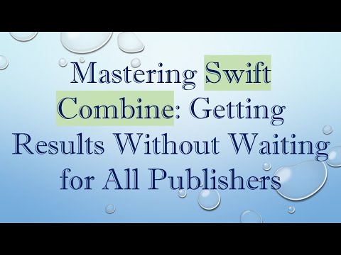 Mastering Swift Combine: Getting Results Without Waiting for All Publishers