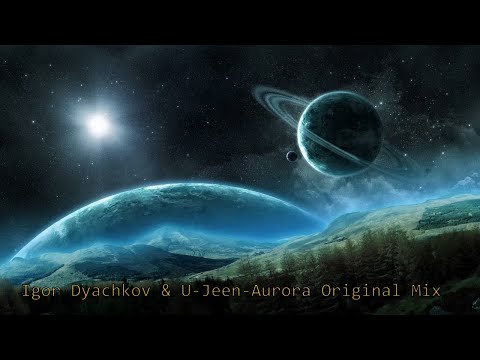 Igor Dyachkov & U-Jeen-Aurora Original mix (Ask4 Records)