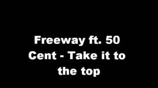 Freeway ft. 50 Cent - Take it to the top w/ lyrics
