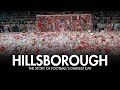 HILLSBOROUGH | The Story of Football's Darkest Day