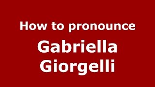 How to pronounce Gabriella Giorgelli