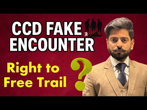 CCD Fake Encounters | Violation of Right to Life & Fair Trial Explained