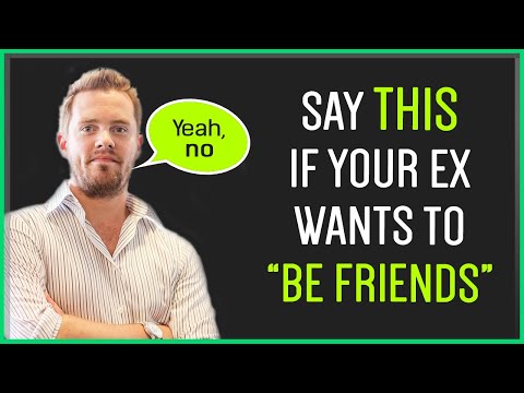If Your Ex Wants To Be Friends, Say THIS...