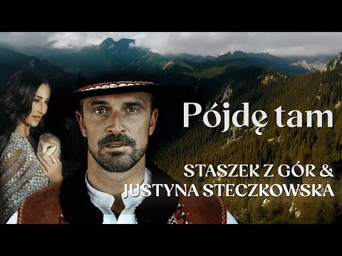 Staszek z Gór, Justyna Steczkowska - Pójdę Tam [Official Music Video]