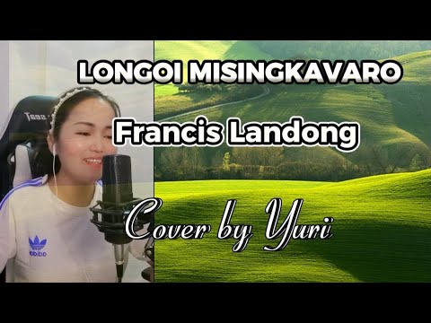LONGOI MISINGKAVARO - FRANCIS LANDONG Cover by Yuri