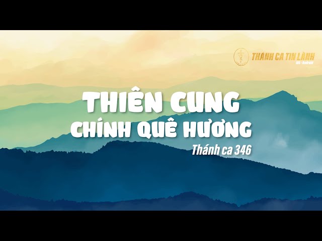 THÁNH CA 346 | THIÊN CUNG CHÍNH QUÊ HƯƠNG | KARAOKE THÁNH CA TIN LÀNH