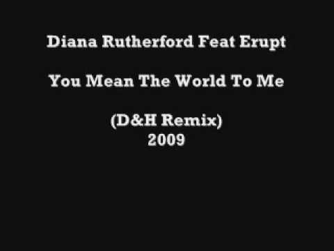 Diana Rutherford Feat Erupt :  You Mean The World To Me (D&H Remix) 2009