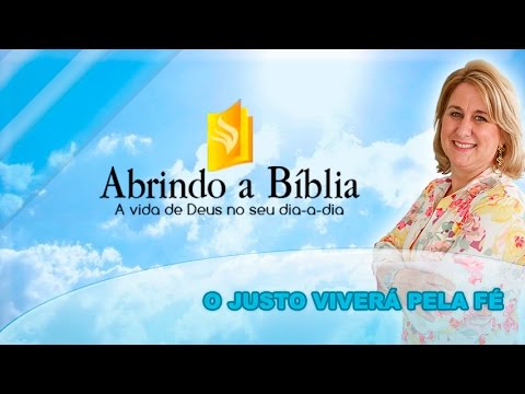 Abrindo a Bíblia - O justo viverá pela fé - 16-02-2016
