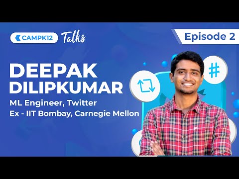 CampK12Talks with Deepak Dilipkumar, ML Engineer at Twitter