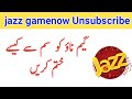 How To Unsubscribe Jazz Gamenow Offer Jazz Gamenow Unsubscribe Code Deactivation Online