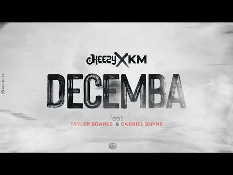 Dj Keezy x KM - Decemba (feat. Tayler Soares x Gabriel Shyne)
