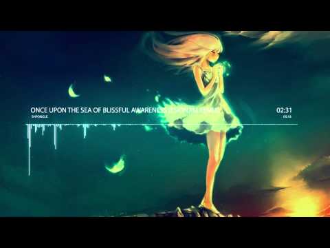 Nightcore - Once Upon the Sea of Blissful Awareness (Esionjim Remix) [Shpongle]
