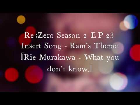 Re:Zero Season 2 EP 23 Insert Song - Ram's Theme『Rie Murakawa - What you don't know』