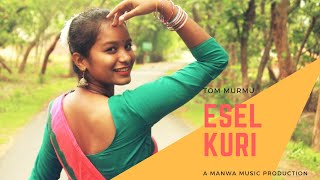 ESEL KURI || NEW HIT SANTHALI VIDEO SONG || TOM MURMU || 2018