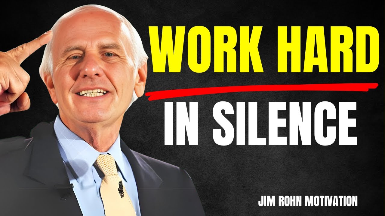 WORK HARD IN SILENCE - JIM ROHN  MOTIVATION