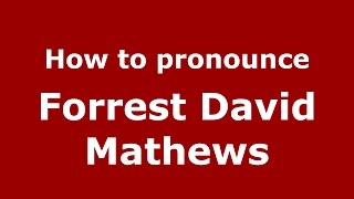 How to pronounce Forrest David Mathews