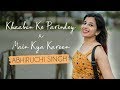 Khaabon Ke Parindey x Main Kya Karoon | Abhiruchi Singh | Mashup