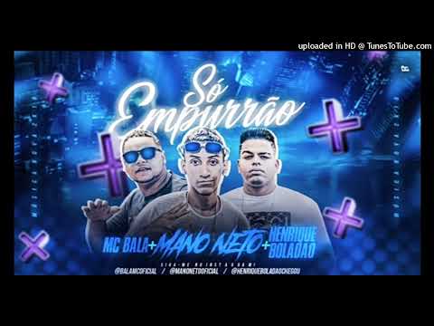 MC Bala  Henrique boladão e Mano neto (Só empurão