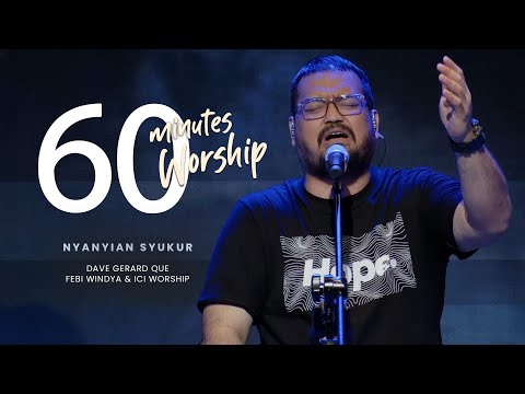 60 MINUTES WORSHIP - NYANYIAN SYUKUR feat DAVE GERARD QUE