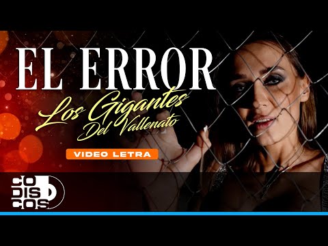 El Error, Los Gigantes Del Vallenato - Video Letra