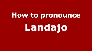 How to pronounce Landajo