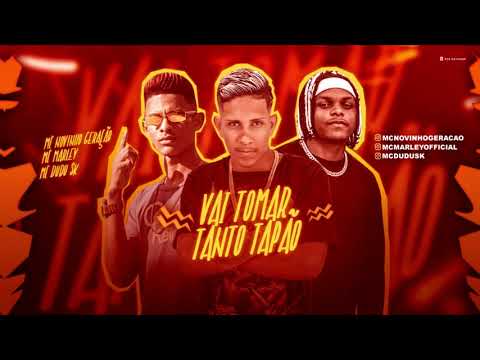 MC MARLEY MC NOVINHO GERAÇÃO MC DUDU SK  VAI TOMAR TANTO TAPÃO REMIX BREGA FUNK