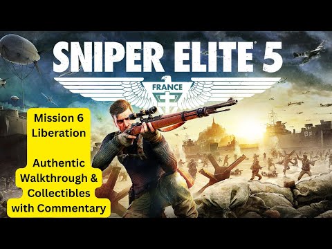 Sniper Elite 5 Guide: Mission 6 - Liberation - Authentic Difficulty Walkthrough & Commentary