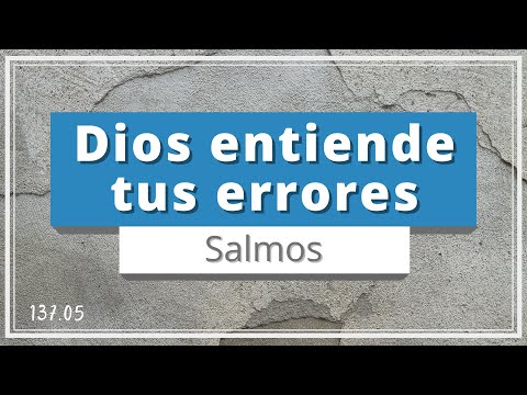 Dios entiende tus errores | Salmos | Misericordia desobediencia pecado debilidades amor | TEE 137.05