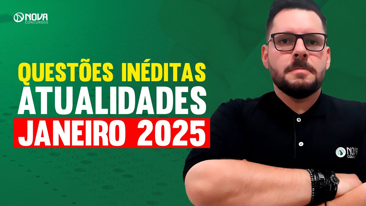 QUESTÕES INÉDITAS DE ATUALIDADES PARA CONCURSOS - JANEIRO 2025 🚀