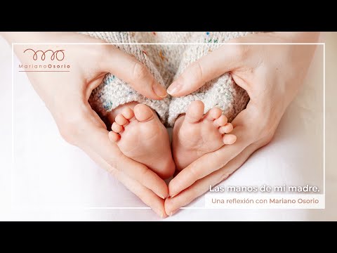 "Las manos de mi madre" Una reflexión con Mariano Osorio.