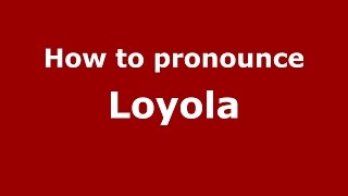 How to pronounce Loyola