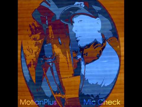 MotionPlus - Mic Check (Prod. by Re:FLex the Architect)