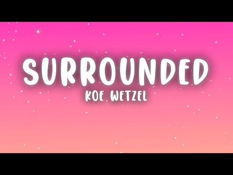 Koe Wetzel - Surrounded (Lyrics)