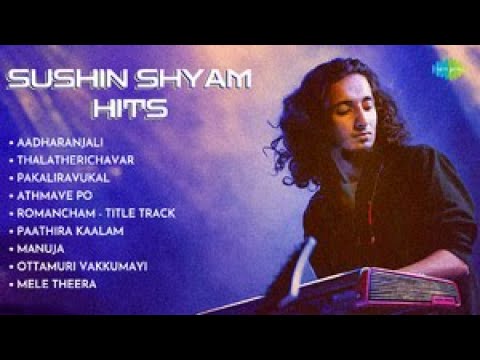 Sushin Shyam Hits | Aadharanjali | Thalatherichavar | Pakaliravukal | Athmave Po