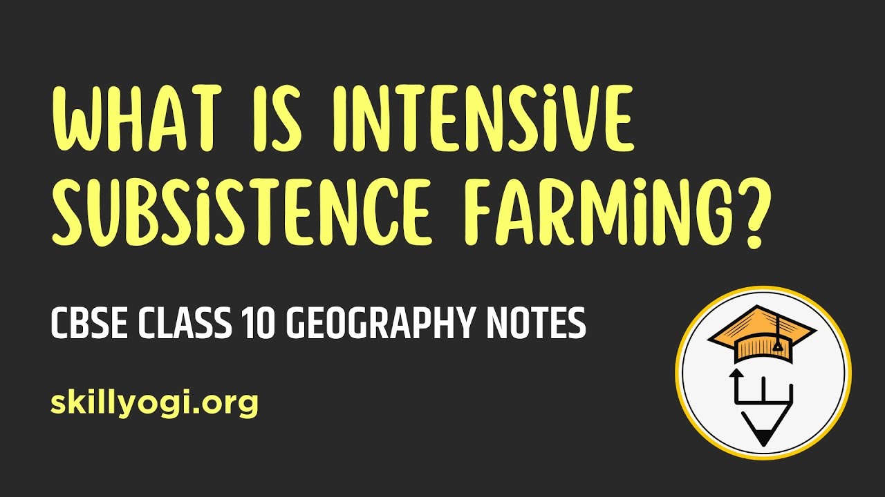 What Is Intensive Subsistence Farming? Chapter 4: Agriculture Geography Class 10 CBSE